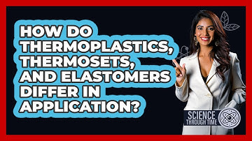 How Do Thermoplastics, Thermosets, And Elastomers Differ In Application? - Science Through Time
