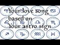 Your love song based on your zodiac sign!