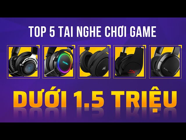 TOP 5 TAI NGHE GAMING tốt nhất tầm giá 1,5 triệu!!!