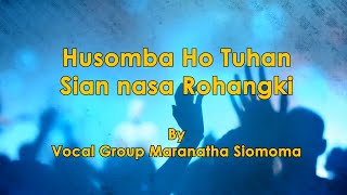 Husomba Ho Tuhan, Sian nasa Rohangki - By Vocal Group Maranatha Siomaoma