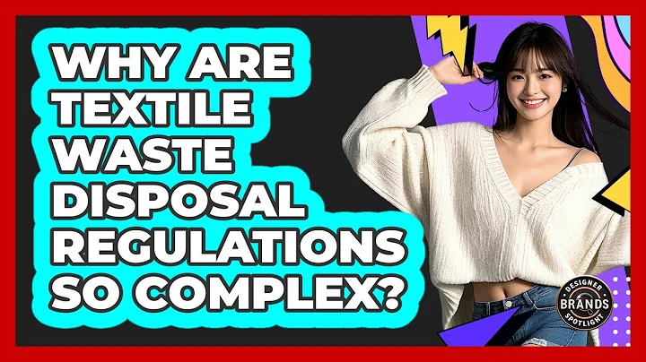 Why Are Textile Waste Disposal Regulations So Complex? - Designer Brands Spotlight