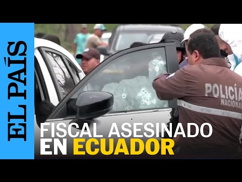 ECUADOR | Asesinan a un fiscal  que investigaba los grupos delincuenciales en Guayaquil | EL PAÍS