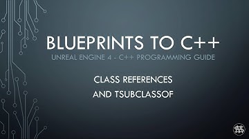 UE4 - Blueprints to C++ - Class References and TSubclassOf