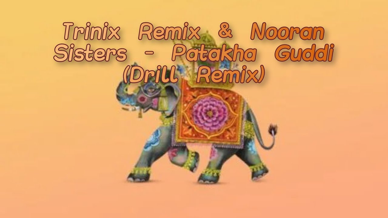 Trinix Remix & Nooran Sisters - Patakha Guddi (Drill Remix) Trinix Remix & Nooran Sisters - Patakha Guddi (Drill Remix)