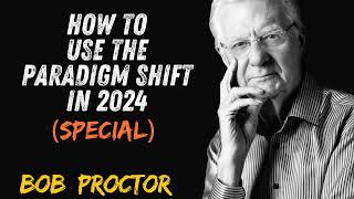 Bob Proctor_ How To Use The Paradigm Shift In 2024