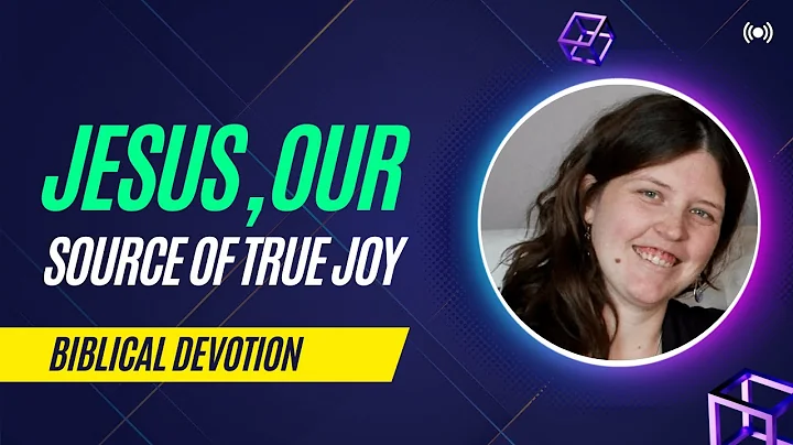 Jesus, our source of true Joy