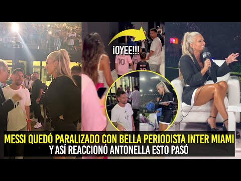 ASÍ REACCIONÓ LA MUJER DE MESSI AL VER A LEO CON BELLA PERIODISTA DEL INTER MIAMI PARALIZADO