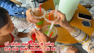 Cả team kéo nhau đi uống trà sữa quán Memin, Cái Bè