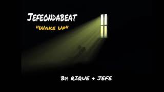 JEFEONDABEAT - Wake Up (feat. RIQUE & JEFE)