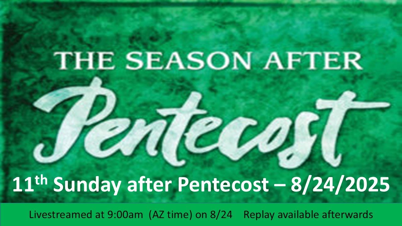 11th Sunday after Pentecost Service - 8/24/25 9:00am - Live Streamed Service
