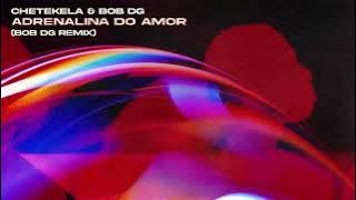 Chetekela - Adrenalina do Amor (Bob DG Remix)