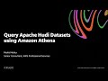 Query Apache Hudi Datasets using Amazon Athena