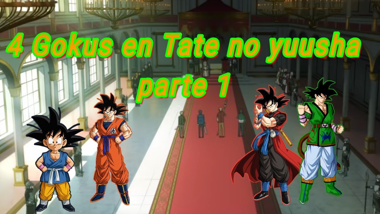 4 Gokus en Tate no Yuusha(parte 1)