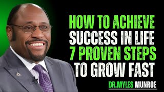 How to Achieve Success in Life 🚀 | 7 Proven Steps to Grow Fast.Dr. Myles Munroe