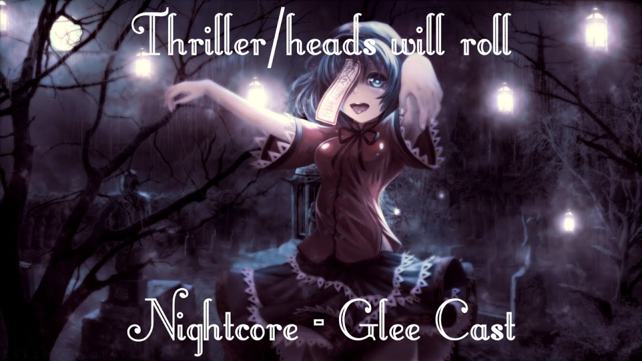 「Nightcore」 Thriller/heads will roll ( Glee Cast ) YouTube