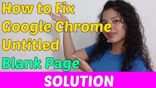 how to fix google chrome untitled blank page [solution 2023]