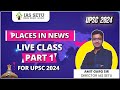 Places in news by amit garg for upsc 2024 upsc2024 iassetu geography placesinnews iassetu