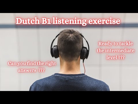 Dutch B1 listening exercises ! Can you tackle the intermediate level ?