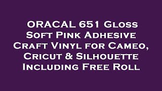 ORACAL 651 Gloss Soft Pink Adhesive Craft Vinyl for Cameo, Cricut & Silhouette Including Free Review screenshot 3