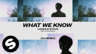 Lucas & Steve - What We Know (feat. Conor Byrne) [Club Mix]