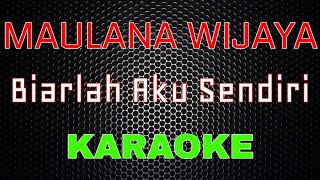 Maulana Wijaya - Biarlah Aku Sendiri [Karaoke] | LMusical