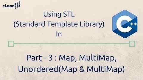 C++ STL (Standard Template Library) Part-3 :  Map, MultiMap, Unordered Map and Unordered MultiMap