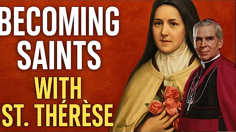 St Therese of Lisieux ~ Ven Fulton J Sheen