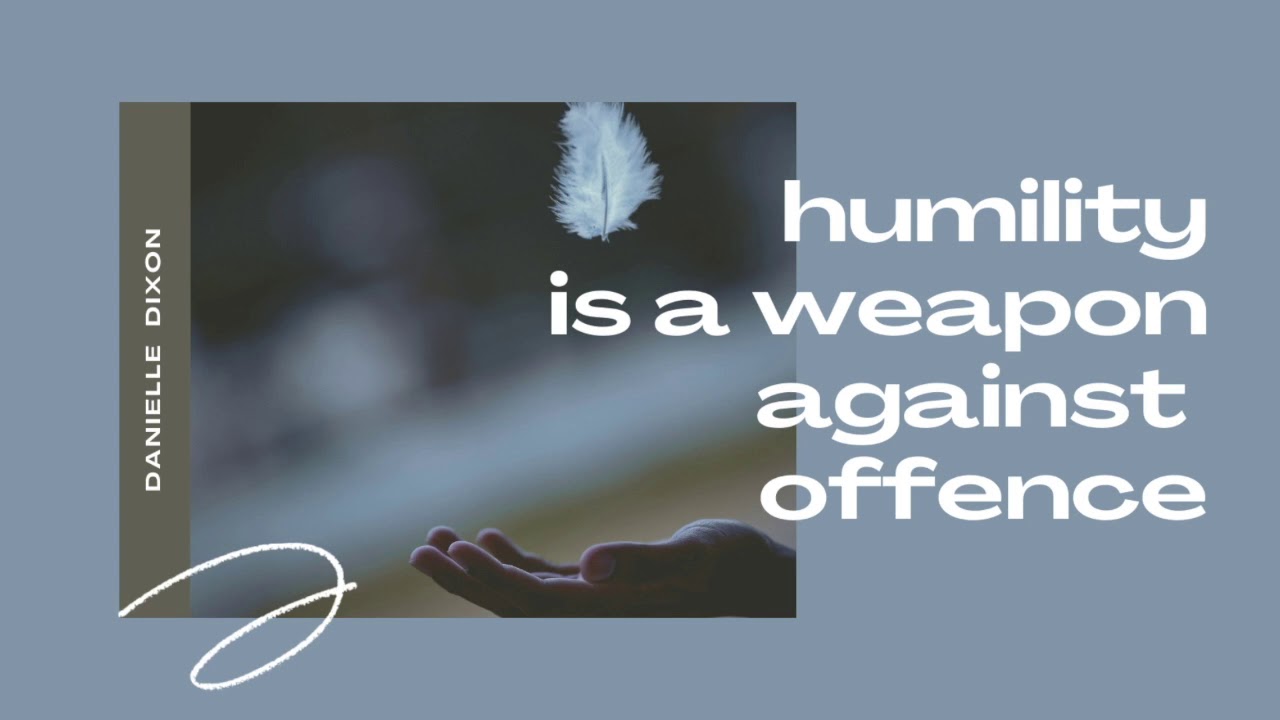 Humility is a weapon against offence