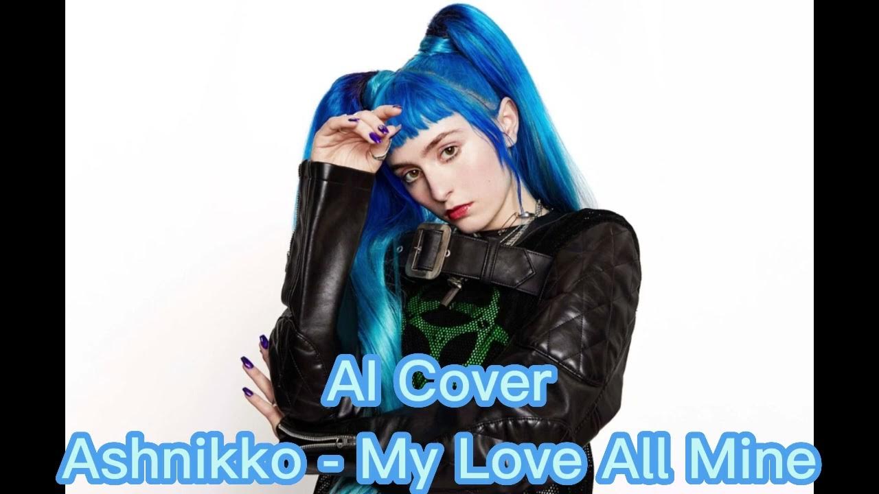Ashnikko My Love All Mine (AI Cover) YouTube
