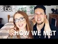 STORYTIME! HOW WE MET & WHY WE STARTED YOUTUBE