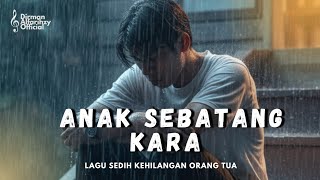 ANAK SEBATANG KARA - Lagu sedih kehilangan orang tua