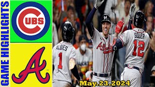 Chicago Cubs vs. Atlanta Braves (05/23/24)  Full GAME HIGHLIGHTS | MLB  Season 2024