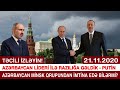 Günün vacib son xəbərləri 21.11.2020, ( Putindən MESAJ: "Bəyanatın alternativi müharibədir )