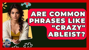 Are Common Phrases Like "crazy" Ableist? - Answers About Autism