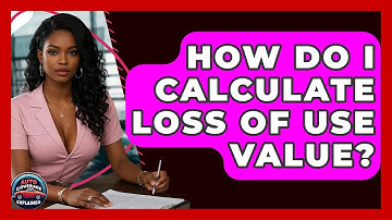 How Do I Calculate Loss Of Use Value? - Auto Coverage Explained