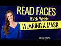 How to Read Faces…Even When Everyone is Wearing a Mask