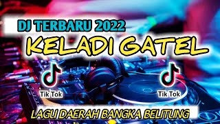 DJ KELADI GATEL || LAGU DAERAH BANGKA BELITUNG REMIK TERBARU 2022