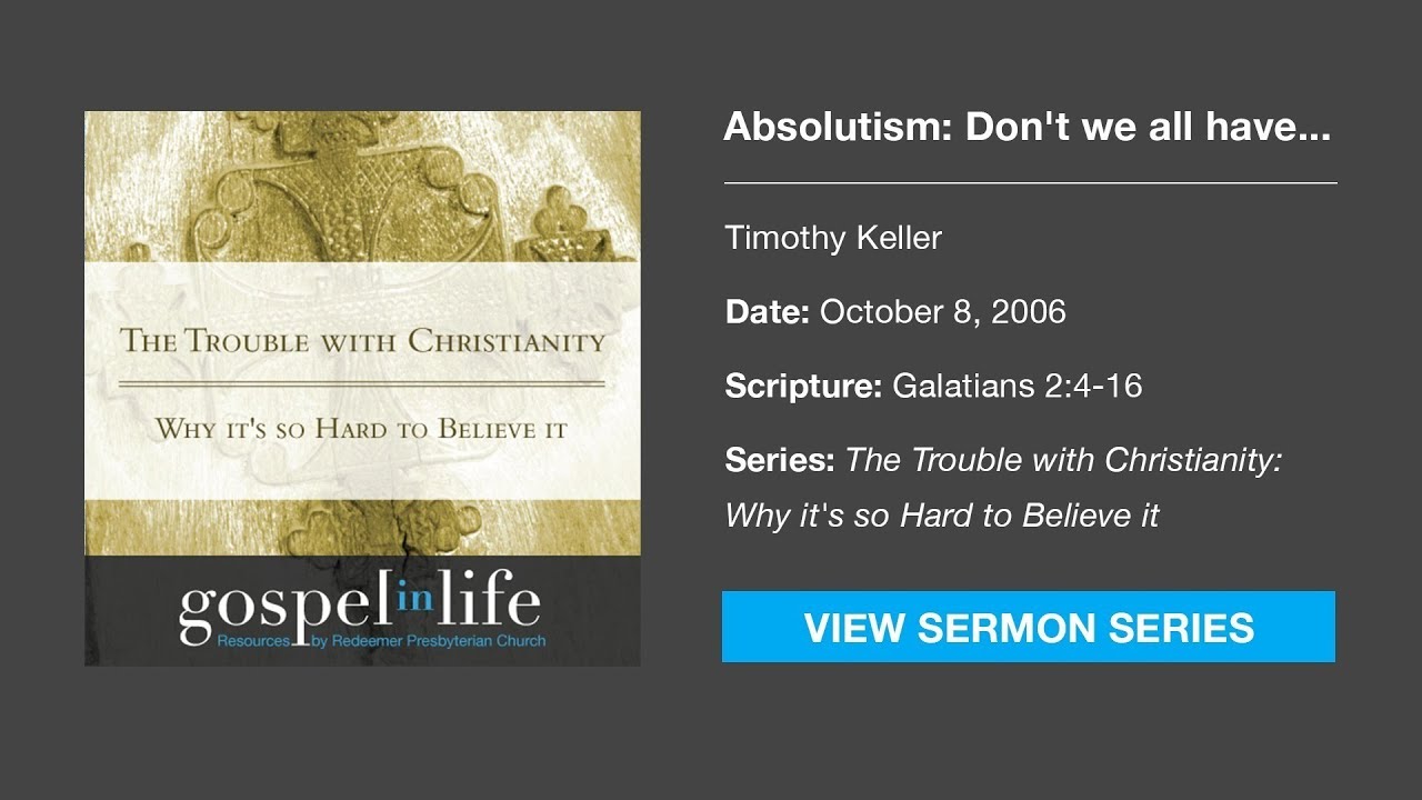 Absolutism: Don't We All Have to Find Truth for Ourselves – Timothy Keller [Sermon]