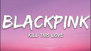 BLACKPINK - Kill This Love (Lyrics)