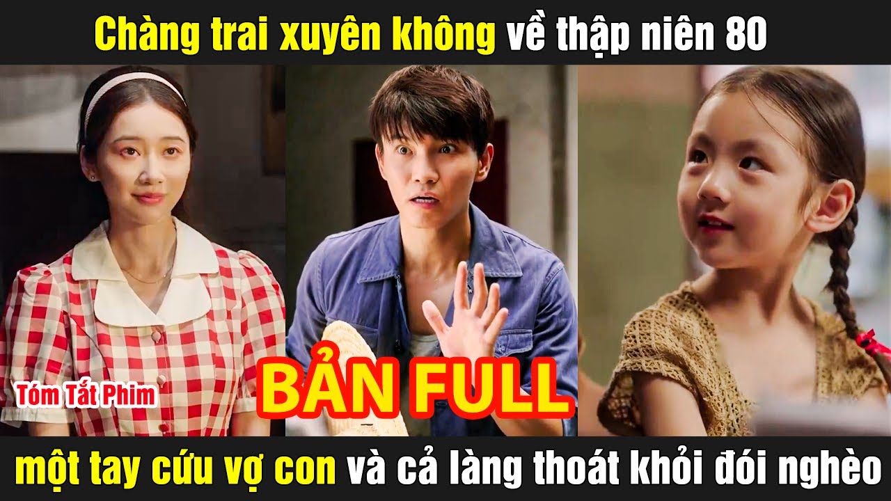 Chàng trai xuyên không về thập niên 80 một tay cứu vợ con và cả làng thoát khỏi đói nghèo