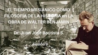 EL TIEMPO MESIÁNICO COMO FILOSOFÍA DE LA HISTORIA en LA OBRA DE WALTER BENJAMIN Dr. Juan José B. S.
