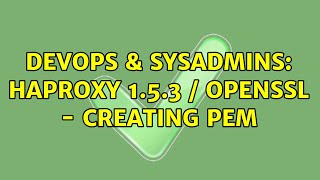 Famous DevOps & SysAdmins: Haproxy 1.5.3 / OpenSSL - Creating PEM Profile