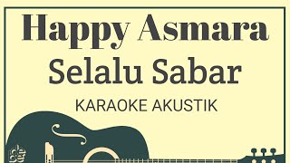 Happy Asmara - Selalu Sabar Karaoke Akustik