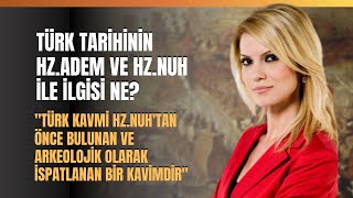 Türk Tarihinin Hz.Adem ve Hz.Nuh İle İlgisi Ne?