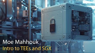 Moe Mahhouk  Intro to TEEs and SGX