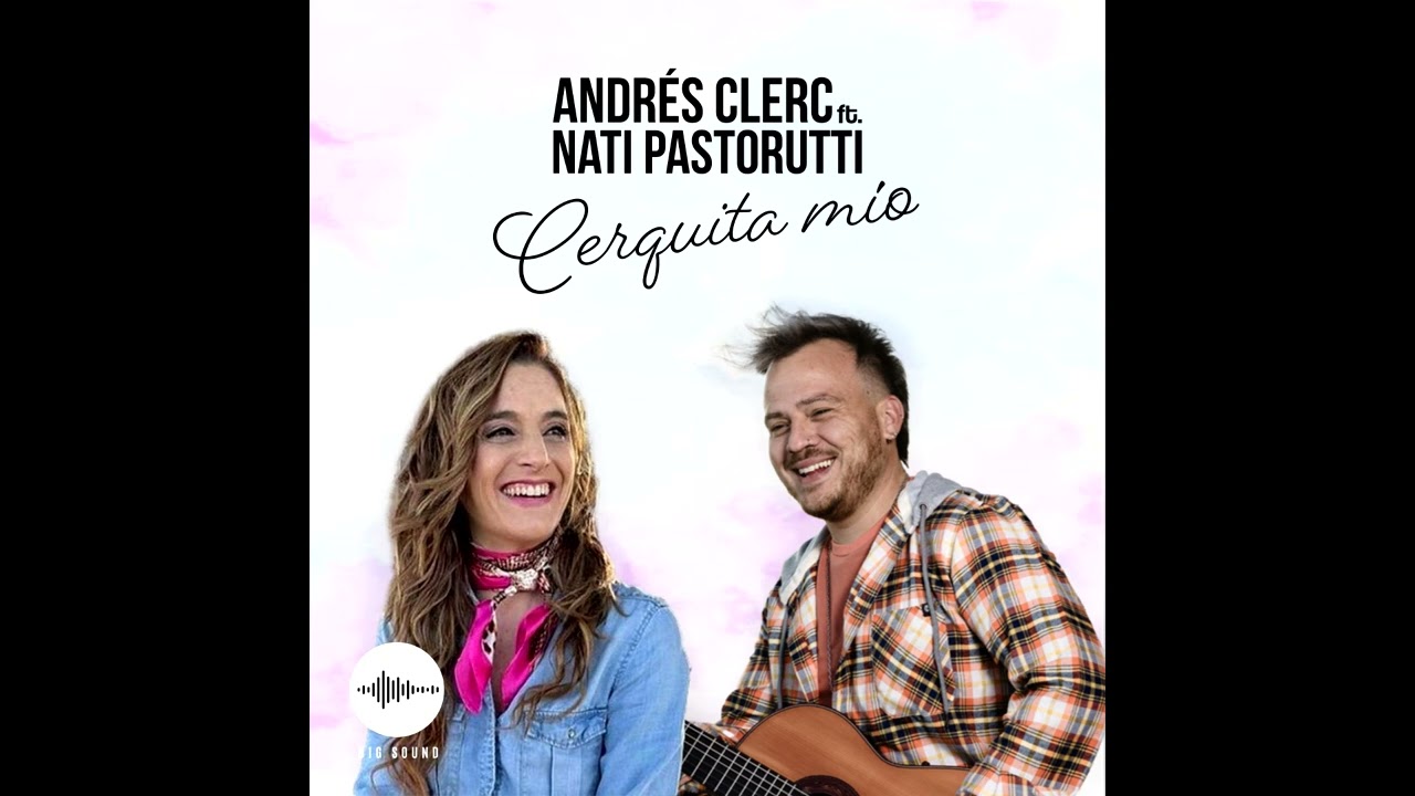Cerquita Mío- Andrés Clerc feat. Nati Pastorutti