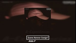 Aldo F - Queres Namorar Comigo? (Vídeo letra) (2017)