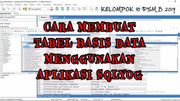 CARA MEMBUAT TABEL BASIS DATA MENGGUNAKAN APLIKASI SQLYOG | PSM B 2019