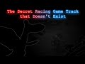 The Secret Racing Game Track that Doesn&#39;t Exist