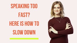 Speaking too fast? Here is how you can slow down.